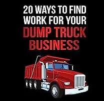 20 Ways To Find Work For Your Dump Truck Business - Book
