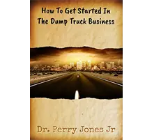 How To Get Started In The Dump Truck Business:  - Book